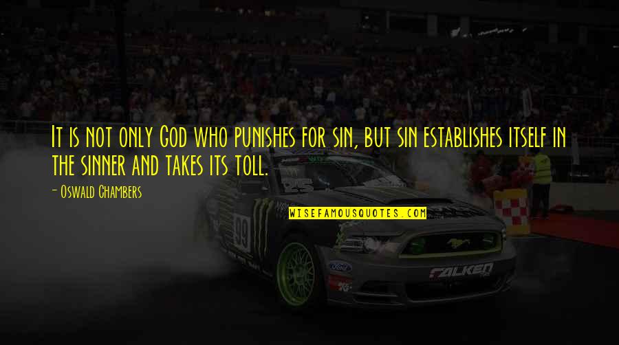 Sinner Quotes By Oswald Chambers: It is not only God who punishes for Sinner Quotes By Oswald Chambers: It is not only God who punishes for