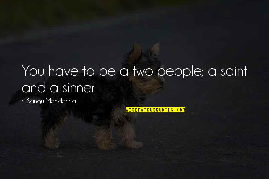 Sinner Quotes By Sangu Mandanna: You have to be a two people; a