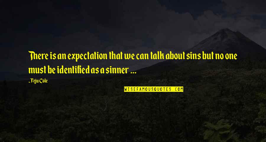 Sinner Quotes By Teju Cole: There is an expectation that we can talk