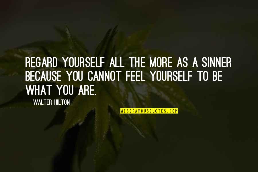 Sinner Quotes By Walter Hilton: Regard yourself all the more as a sinner