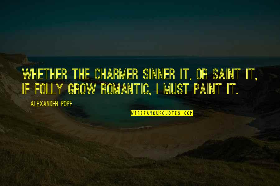 Sinner Saint Quotes By Alexander Pope: Whether the charmer sinner it, or saint it,