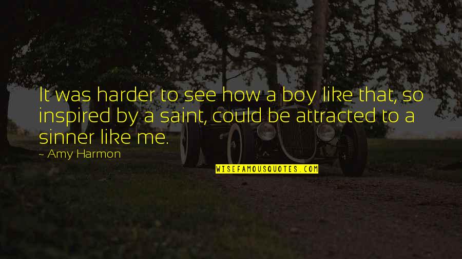 Sinner Saint Quotes By Amy Harmon: It was harder to see how a boy
