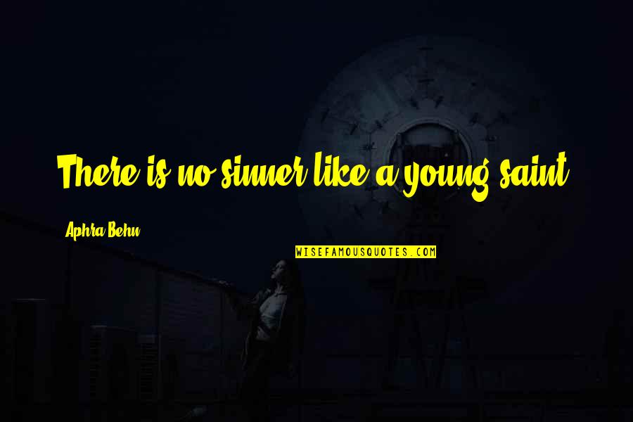 Sinner Saint Quotes By Aphra Behn: There is no sinner like a young saint.