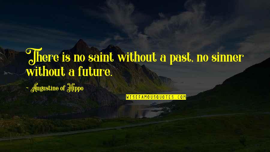 Sinner Saint Quotes By Augustine Of Hippo: There is no saint without a past, no