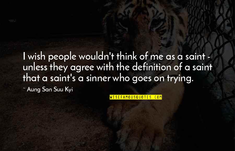 Sinner Saint Quotes By Aung San Suu Kyi: I wish people wouldn't think of me as