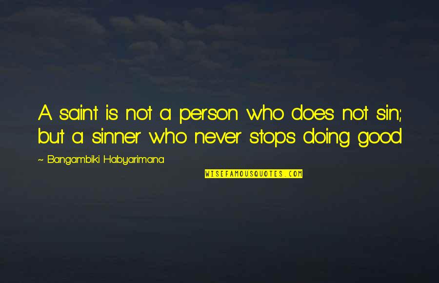 Sinner Saint Quotes By Bangambiki Habyarimana: A saint is not a person who does