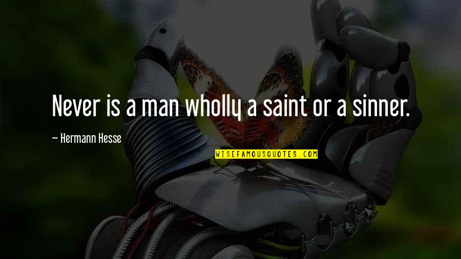 Sinner Saint Quotes By Hermann Hesse: Never is a man wholly a saint or