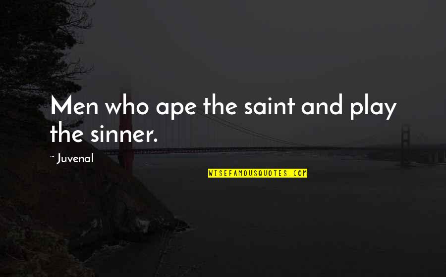 Sinner Saint Quotes By Juvenal: Men who ape the saint and play the