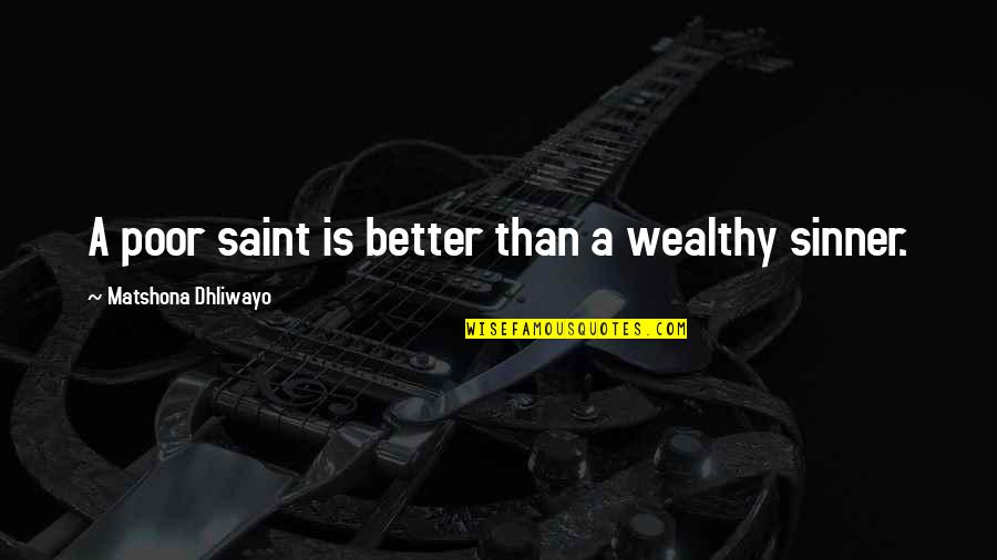 Sinner Saint Quotes By Matshona Dhliwayo: A poor saint is better than a wealthy