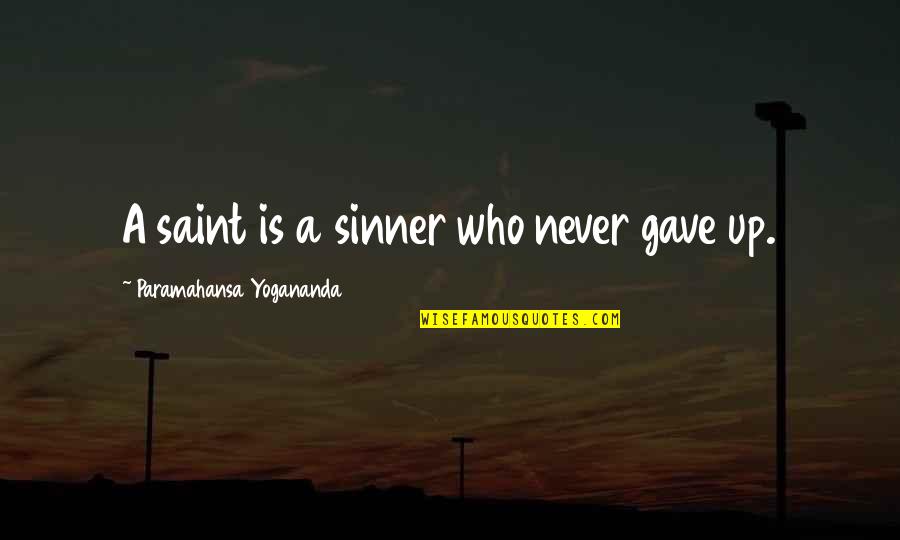 Sinner Saint Quotes By Paramahansa Yogananda: A saint is a sinner who never gave