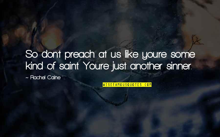 Sinner Saint Quotes By Rachel Caine: So don't preach at us like you're some