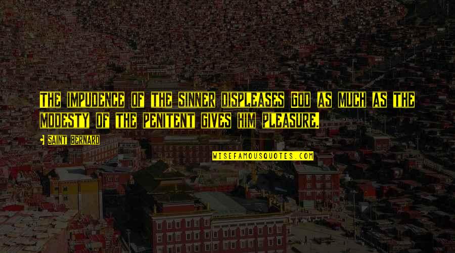Sinner Saint Quotes By Saint Bernard: The impudence of the sinner displeases God as