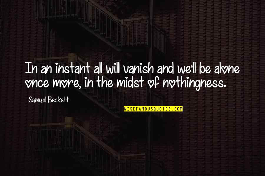 Sinnerdom Quotes By Samuel Beckett: In an instant all will vanish and we'll