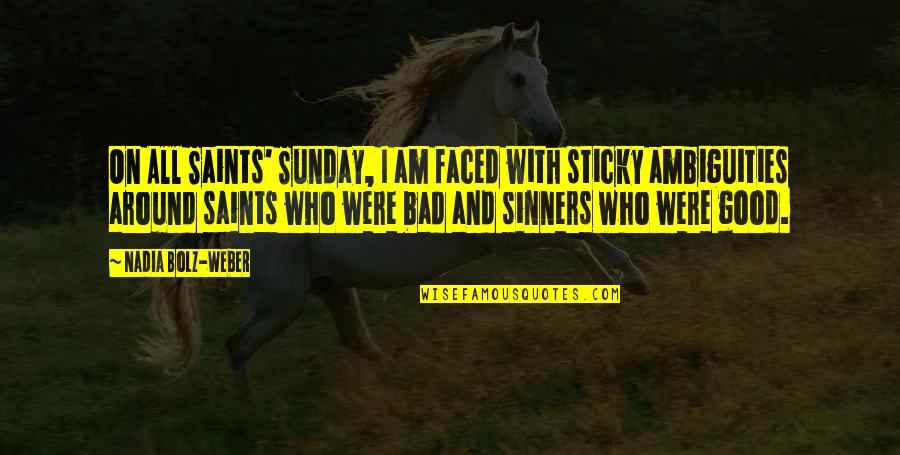 Sinners And Saints Quotes By Nadia Bolz-Weber: On All Saints' Sunday, I am faced with
