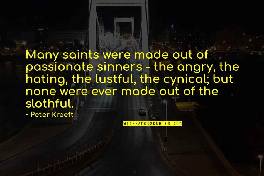 Sinners And Saints Quotes By Peter Kreeft: Many saints were made out of passionate sinners
