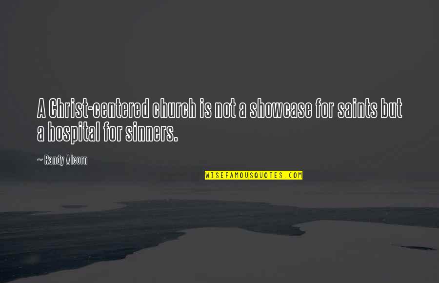 Sinners And Saints Quotes By Randy Alcorn: A Christ-centered church is not a showcase for