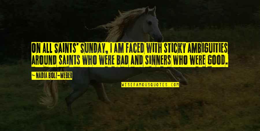 Sinners Best Quotes By Nadia Bolz-Weber: On All Saints' Sunday, I am faced with