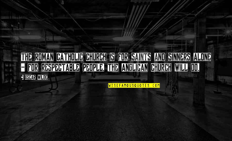 Sinners In Church Quotes By Oscar Wilde: The Roman Catholic Church is for saints and