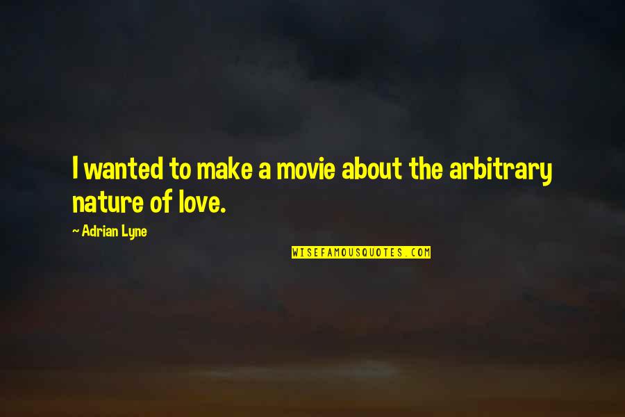 Sinners In The Hands Of An Angry God Ethos Quotes By Adrian Lyne: I wanted to make a movie about the