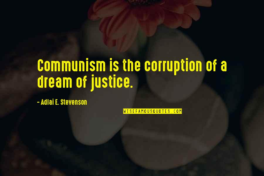 Sinners Judging Sinners Quotes By Adlai E. Stevenson: Communism is the corruption of a dream of