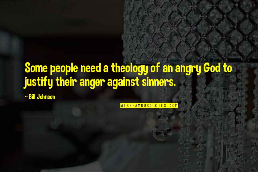 Sinners Of An Angry God Quotes By Bill Johnson: Some people need a theology of an angry