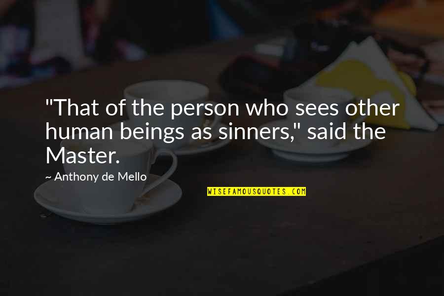 Sinners Of Quotes By Anthony De Mello: "That of the person who sees other human