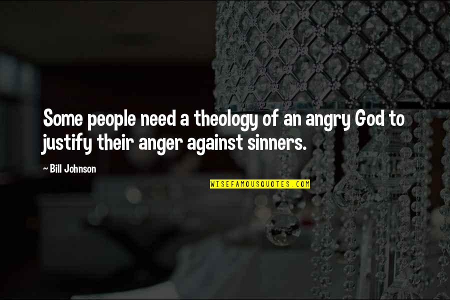 Sinners Of Quotes By Bill Johnson: Some people need a theology of an angry