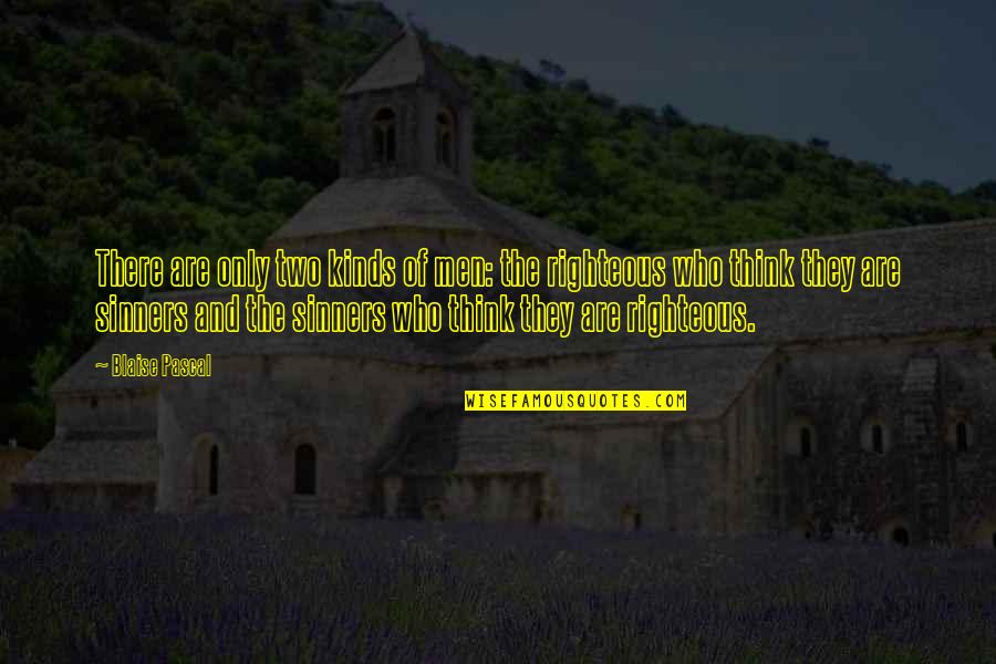 Sinners Of Quotes By Blaise Pascal: There are only two kinds of men: the Sinners Of Quotes By Blaise Pascal: There are only two kinds of men: the