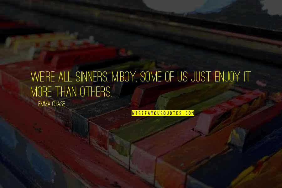 Sinners Of Quotes By Emma Chase: We're all sinners, m'boy. Some of us just