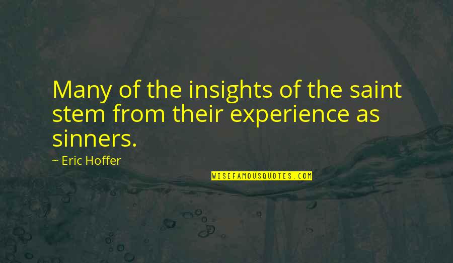 Sinners Of Quotes By Eric Hoffer: Many of the insights of the saint stem