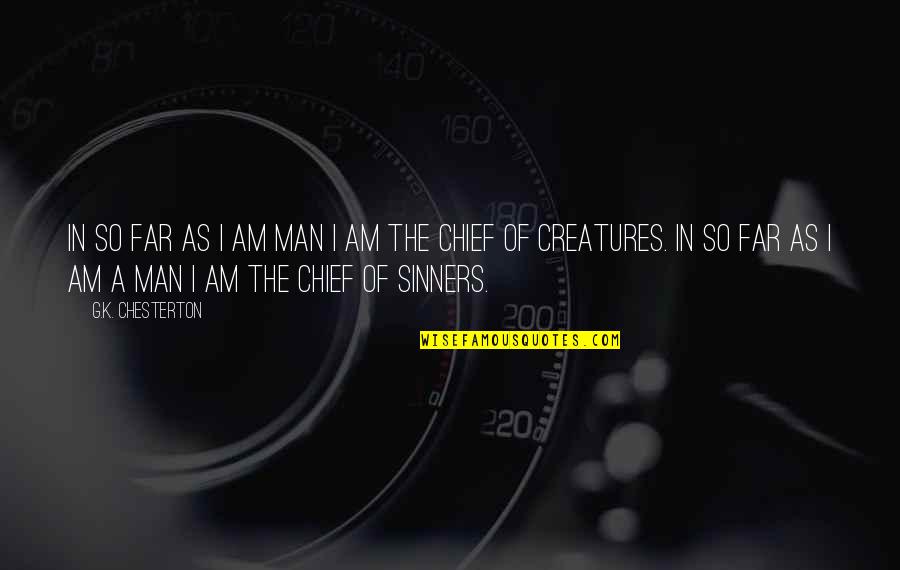 Sinners Of Quotes By G.K. Chesterton: In so far as I am Man I Sinners Of Quotes By G.K. Chesterton: In so far as I am Man I