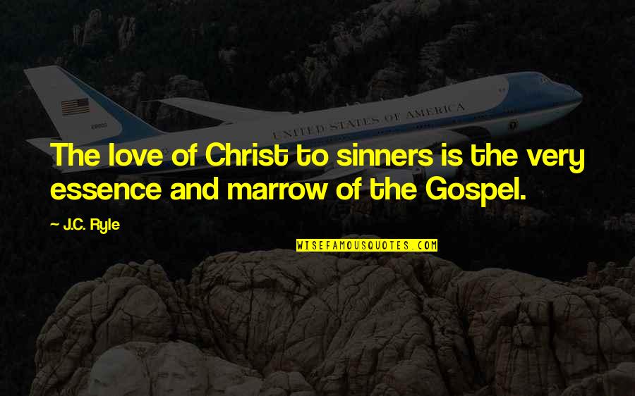 Sinners Of Quotes By J.C. Ryle: The love of Christ to sinners is the
