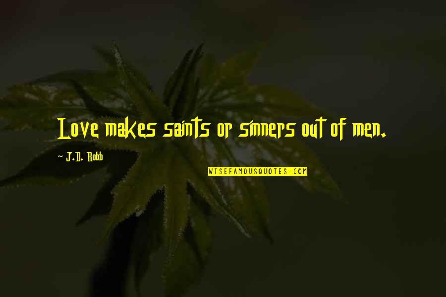 Sinners Of Quotes By J.D. Robb: Love makes saints or sinners out of men. Sinners Of Quotes By J.D. Robb: Love makes saints or sinners out of men.