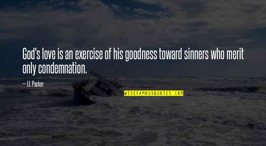Sinners Of Quotes By J.I. Packer: God's love is an exercise of his goodness