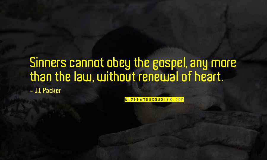 Sinners Of Quotes By J.I. Packer: Sinners cannot obey the gospel, any more than