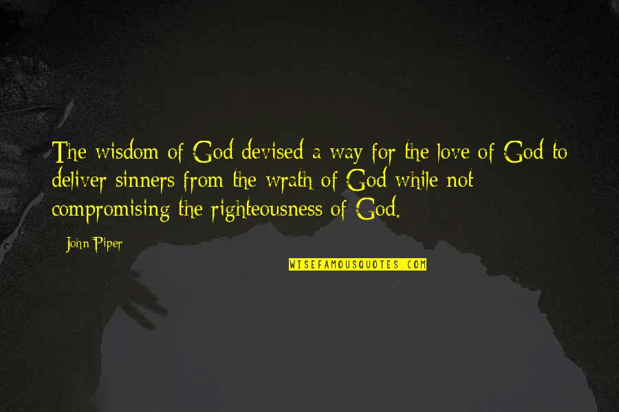 Sinners Of Quotes By John Piper: The wisdom of God devised a way for Sinners Of Quotes By John Piper: The wisdom of God devised a way for