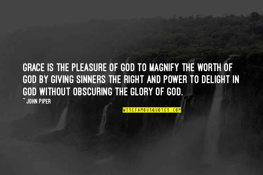 Sinners Of Quotes By John Piper: Grace is the pleasure of God to magnify Sinners Of Quotes By John Piper: Grace is the pleasure of God to magnify