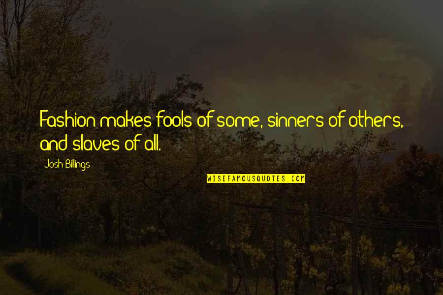 Sinners Of Quotes By Josh Billings: Fashion makes fools of some, sinners of others,