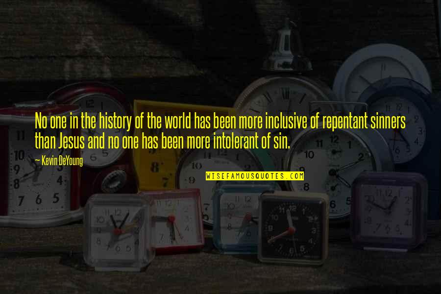 Sinners Of Quotes By Kevin DeYoung: No one in the history of the world Sinners Of Quotes By Kevin DeYoung: No one in the history of the world
