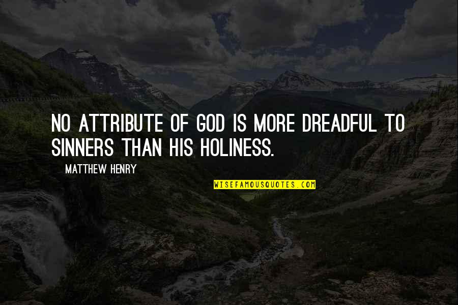 Sinners Of Quotes By Matthew Henry: No attribute of God is more dreadful to