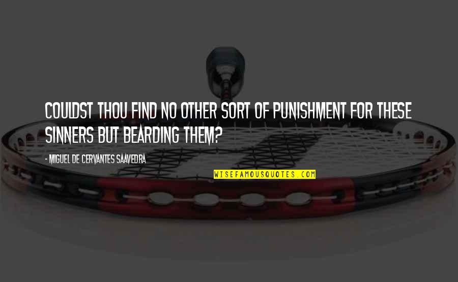 Sinners Of Quotes By Miguel De Cervantes Saavedra: Couldst thou find no other sort of punishment Sinners Of Quotes By Miguel De Cervantes Saavedra: Couldst thou find no other sort of punishment