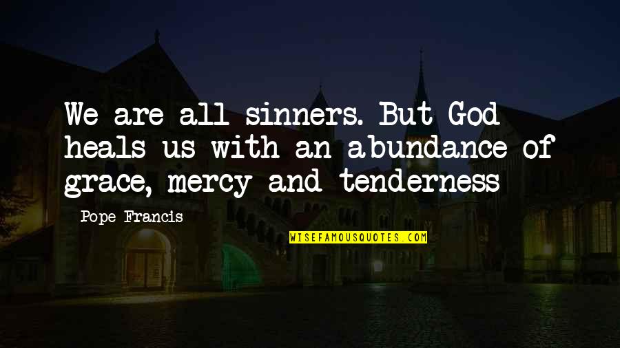 Sinners Of Quotes By Pope Francis: We are all sinners. But God heals us Sinners Of Quotes By Pope Francis: We are all sinners. But God heals us