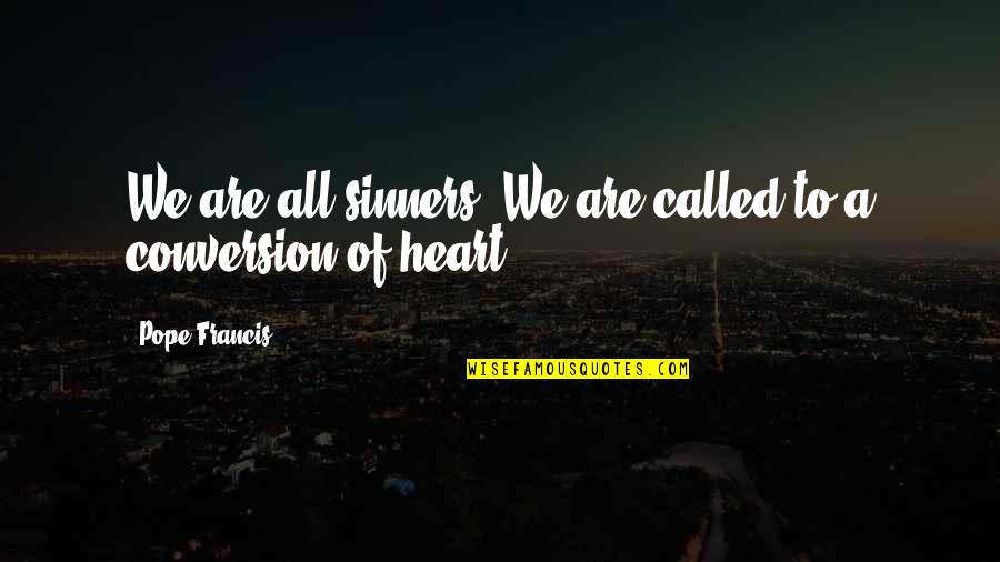 Sinners Of Quotes By Pope Francis: We are all sinners. We are called to Sinners Of Quotes By Pope Francis: We are all sinners. We are called to