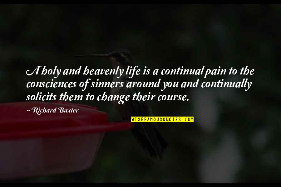 Sinners Of Quotes By Richard Baxter: A holy and heavenly life is a continual Sinners Of Quotes By Richard Baxter: A holy and heavenly life is a continual