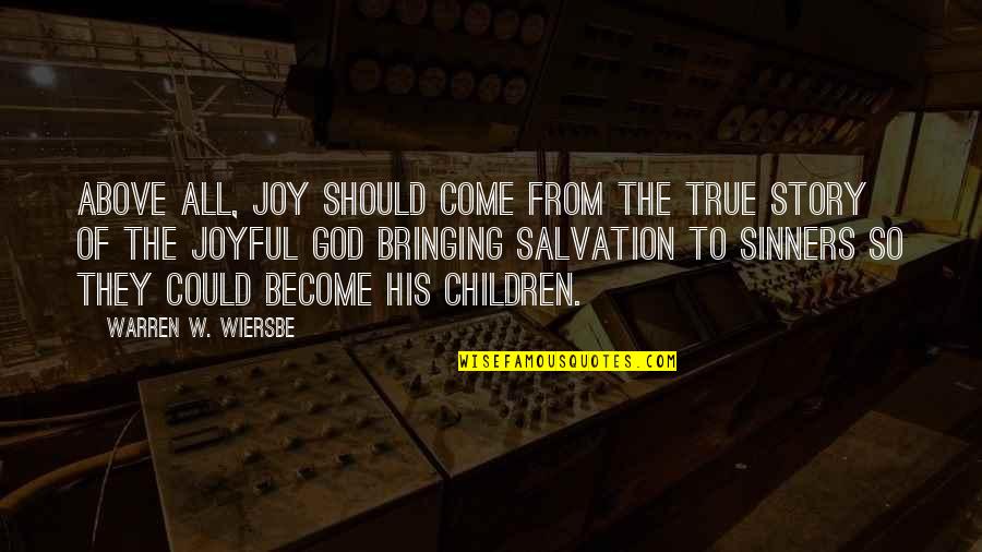 Sinners Of Quotes By Warren W. Wiersbe: Above all, joy should come from the true Sinners Of Quotes By Warren W. Wiersbe: Above all, joy should come from the true