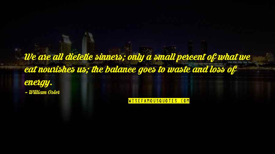 Sinners Of Quotes By William Osler: We are all dietetic sinners; only a small Sinners Of Quotes By William Osler: We are all dietetic sinners; only a small