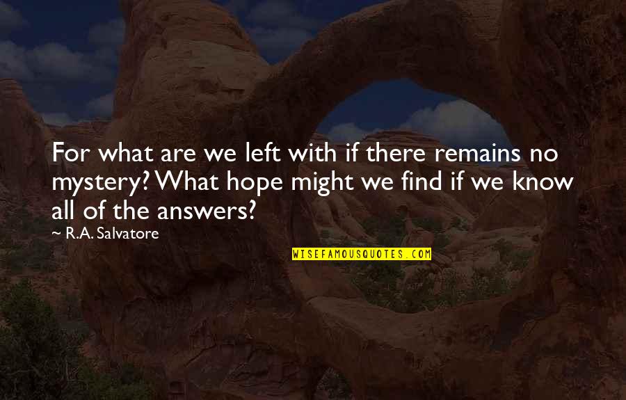 Sinners Of The Hands Quotes By R.A. Salvatore: For what are we left with if there Sinners Of The Hands Quotes By R.A. Salvatore: For what are we left with if there