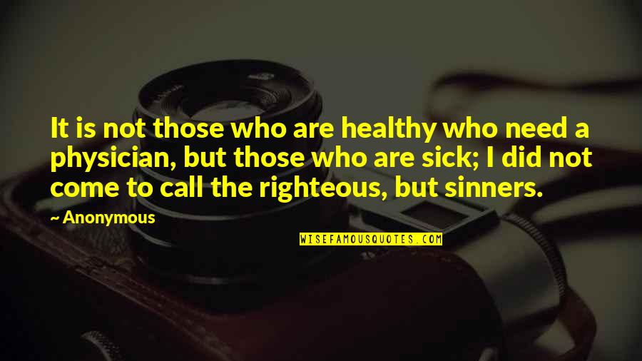 Sinners Quotes By Anonymous: It is not those who are healthy who