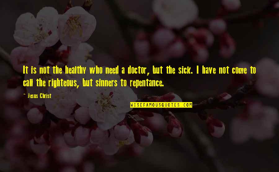 Sinners Quotes By Jesus Christ: It is not the healthy who need a