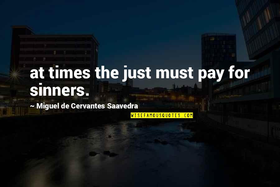 Sinners Quotes By Miguel De Cervantes Saavedra: at times the just must pay for sinners.